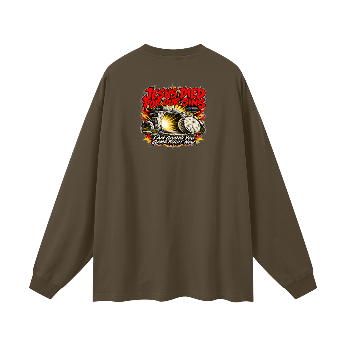 JESUS DIED FOR OUR SINS 1 Corinthians 15:1-4 provides the core summary of the Gospel I AM GIVING YOU GAME RIGHT NOW Long Sleeve T-Shirt