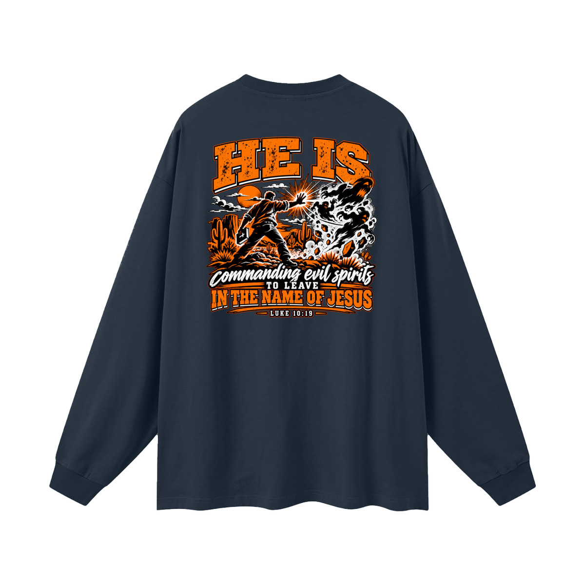THE WEAPONS OF OUR WARFARE ARE NOT CARNAL HE IS COMMANDING EVIL SPIRITS TO LEAVE IN THE NAME OF JESUS - LUKE 10:19 - Long Sleeve T-Shirt
