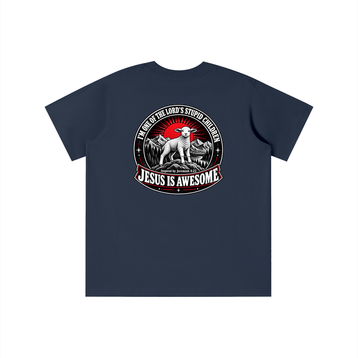 I'M ONE OF THE LORD'S STUPID CHILDREN INSPIRED BY Jeremiah 4:22 JESUS IS AWESOME youth T-shirt