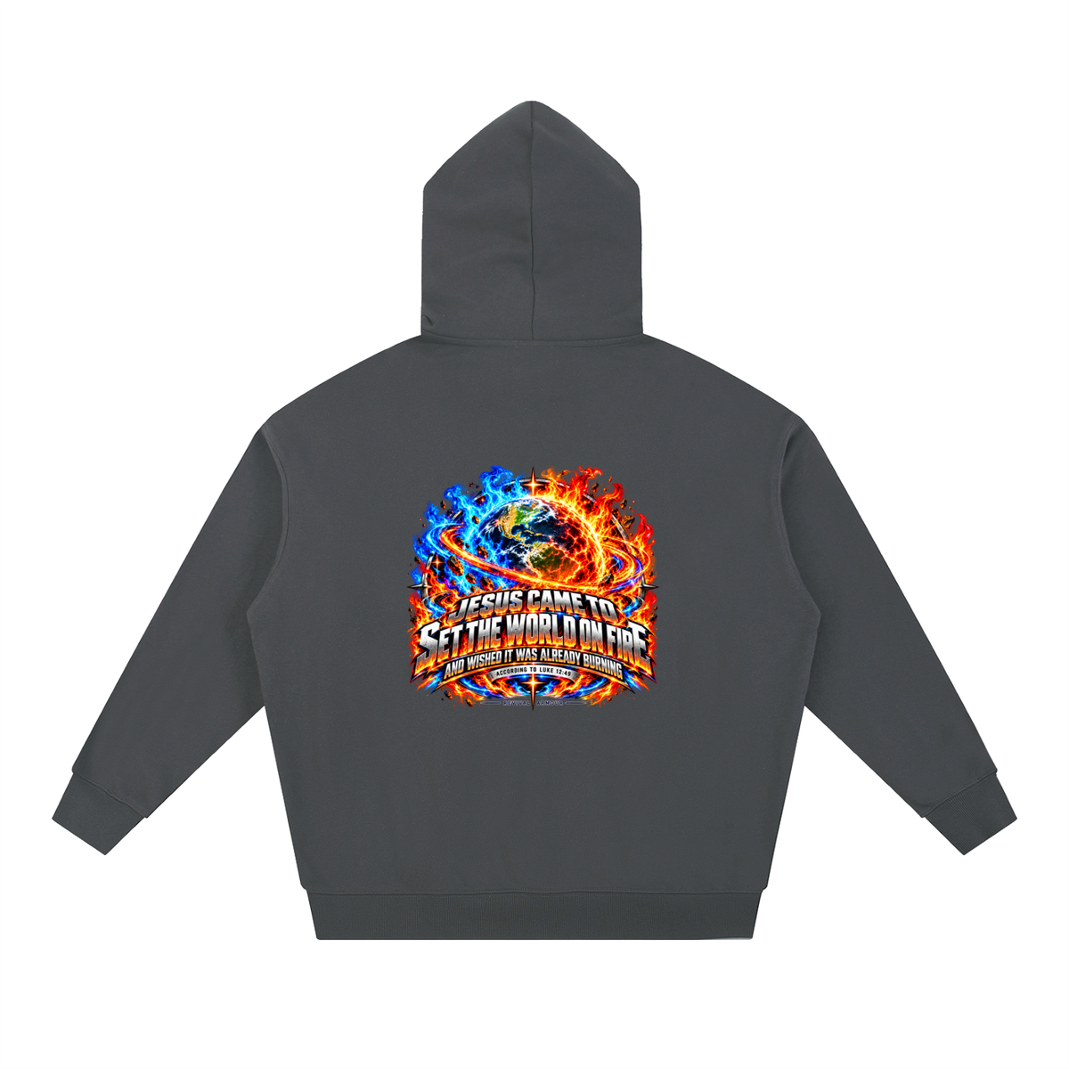 JESUS CAME TO SET THE WORLD ON FIRE AND WISHED IT WAS ALREADY BURNING ACCORDING TO LUKE 12:49 REVIVAL ARMOUR Hoodie