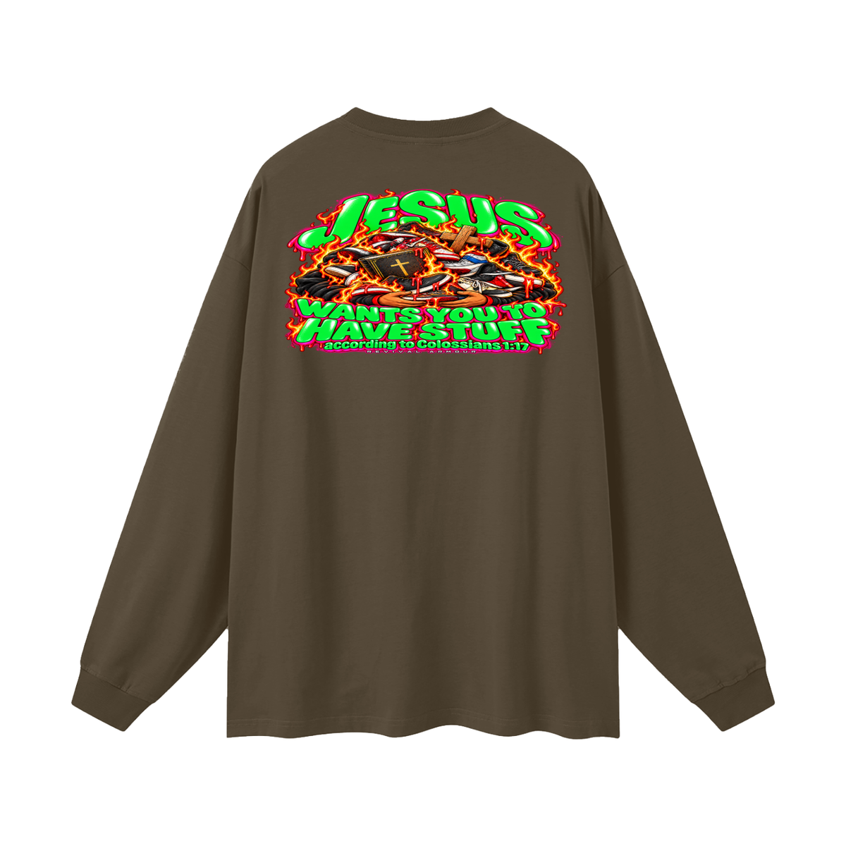 JESUS WANTS YOU TO HAVE STUFF ACCORDING TO COLOSSIANS 1:17 Long Sleeve T-Shirt