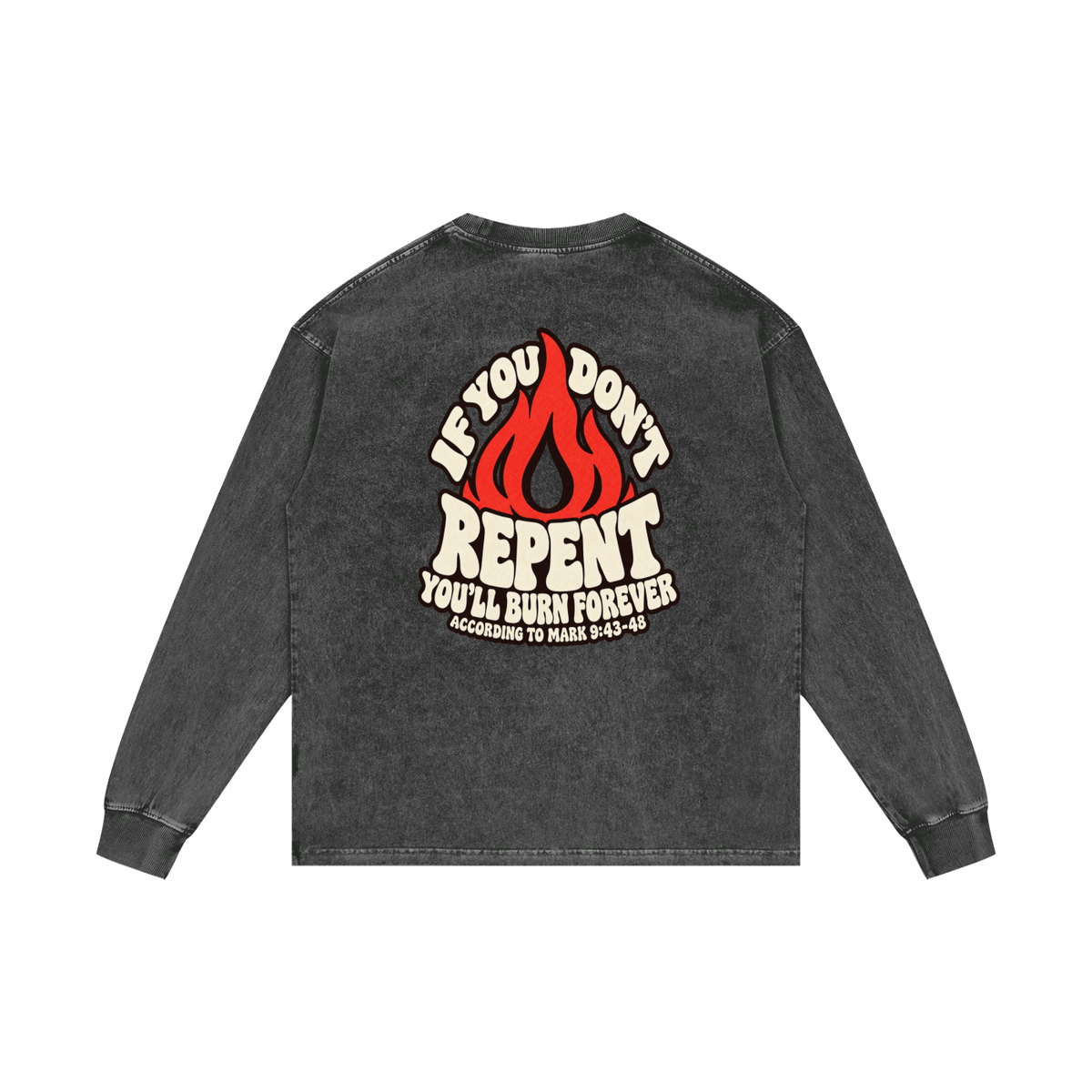 REDEEMED BY THE BLOOD OF JESUS ACCORDING TO EPHESIANS 1:7 IF YOU DON'T REPENT YOU'LL BURN FOREVER ACCORDING TO MARK 9:43-48 Long Sleeve T-Shirt