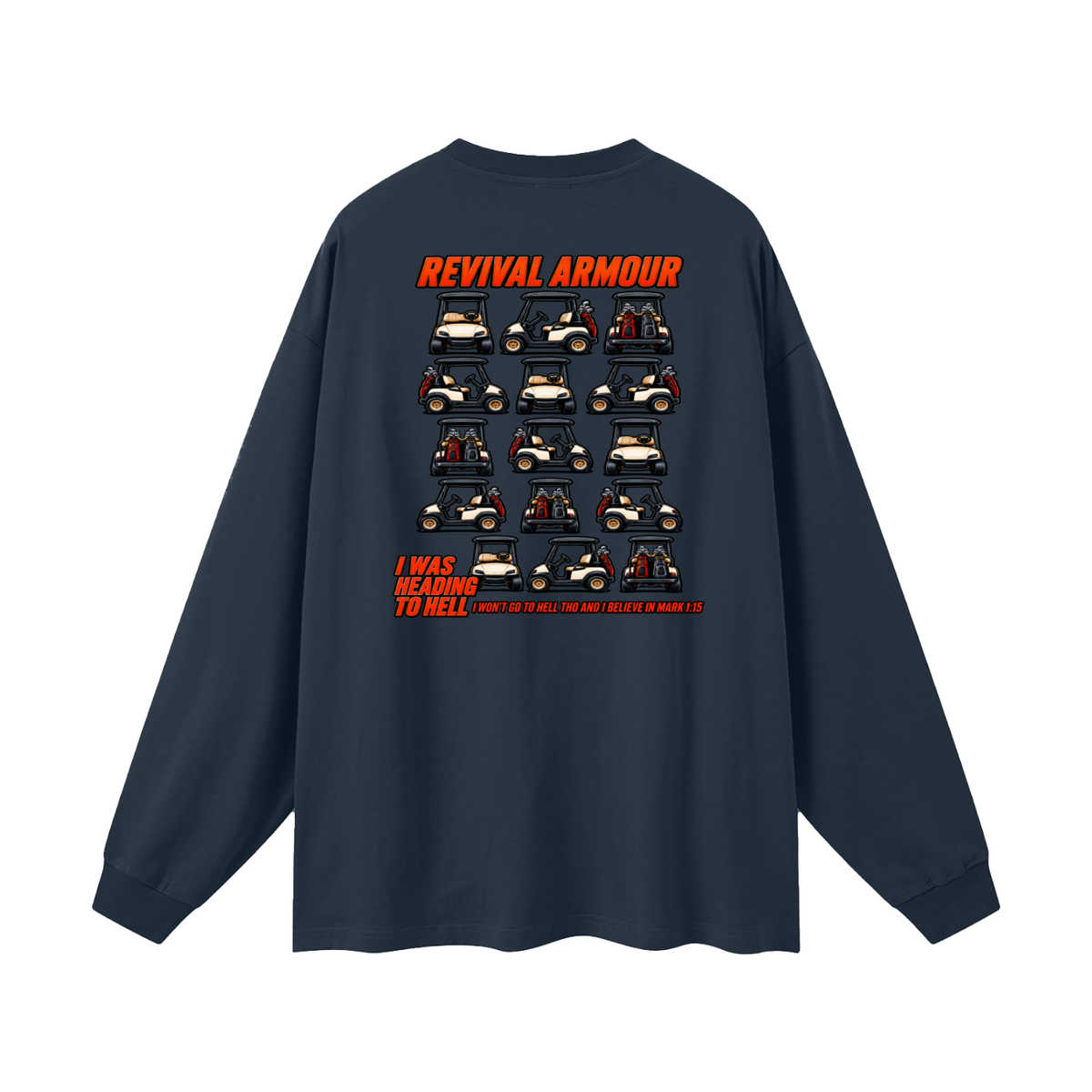I WAS HEADING TO I WON'T GO TO HELL THO AND I BELIEVE IN MARK 1:15 Long Sleeve T-Shirt