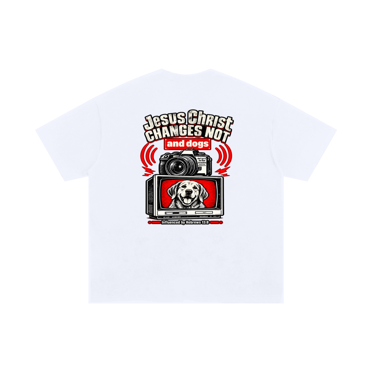 Jesus ChRIST CHANGES NOT and dogs don't go to the New Jerusalem Influenced by Revelation 22:15 Influenced by Hebrews 13:8 T-Shirt
