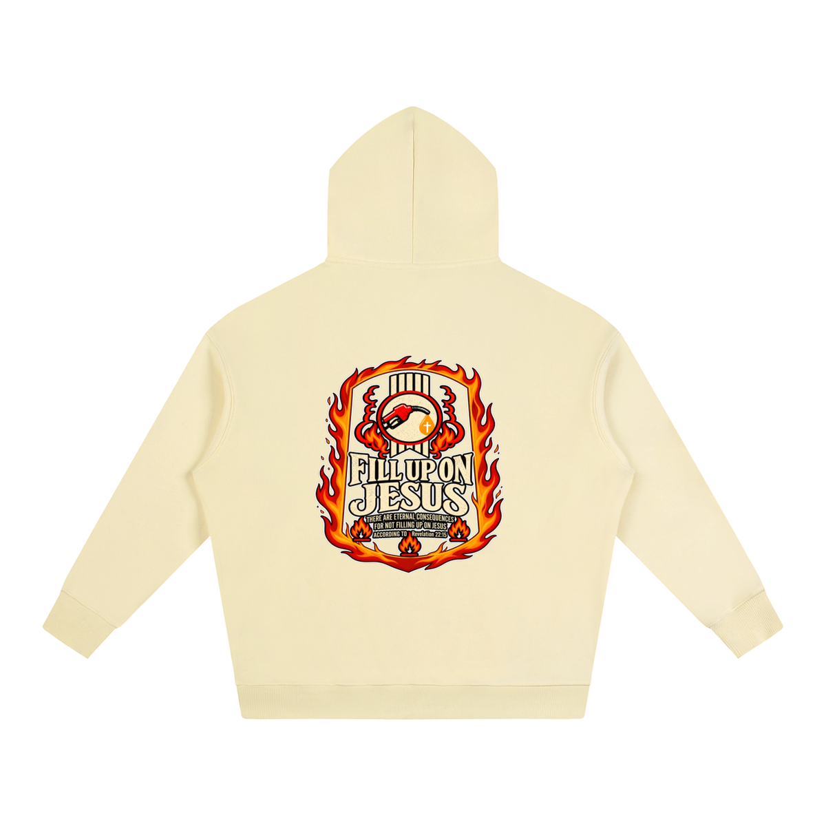 FILL UP ON JESUS THERE ARE ETERNAL CONSEQUENCES FOR NOT FILLING UP ON JESUS ACCORDING TO REVELATION 22:15 Hoodie