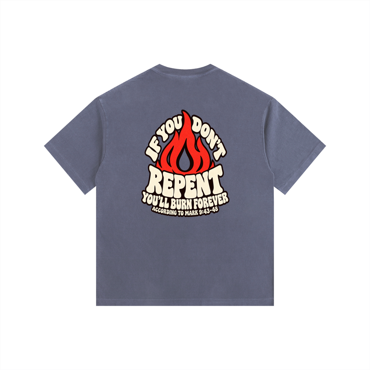 REDEEMED BY THE BLOOD OF JESUS ACCORDING TO EPHESIANS 1:7 IF YOU DON'T REPENT YOU'LL BURN FOREVER ACCORDING TO MARK 9:43-48 T-Shirt