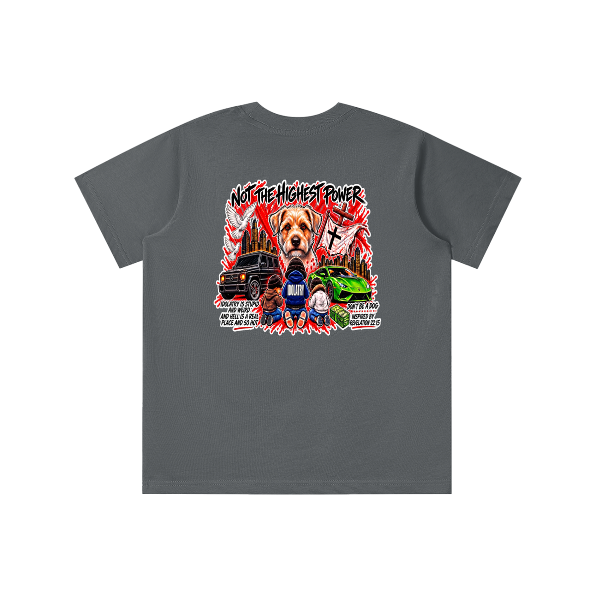 IDOLATRY IS STUPID AND WEIRD AND HELL IS A REAL PLACE AND SO HOT youth T-shirt