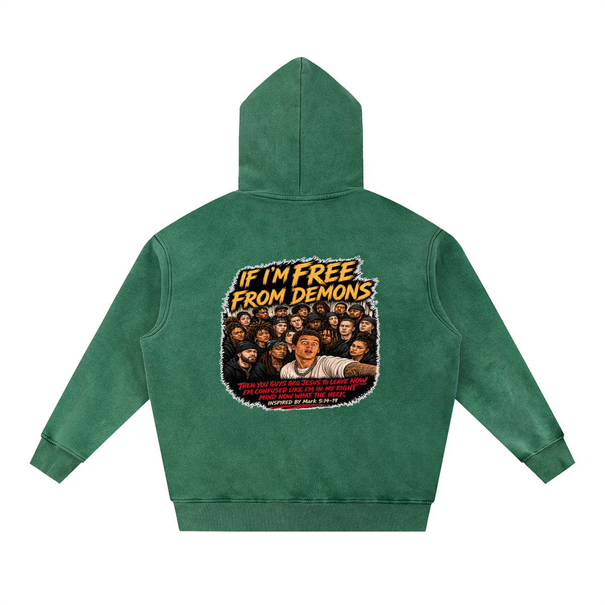 IF I'M FREE FROM DEMONS THEN YOU GUYS BEG JESUS TO LEAVE NOW I'M CONFUSED LIKE I'M IN MY RIGHT MIND NOW WHAT THE HECK INSPIRED BY Mark 5:14-19 Hoodie