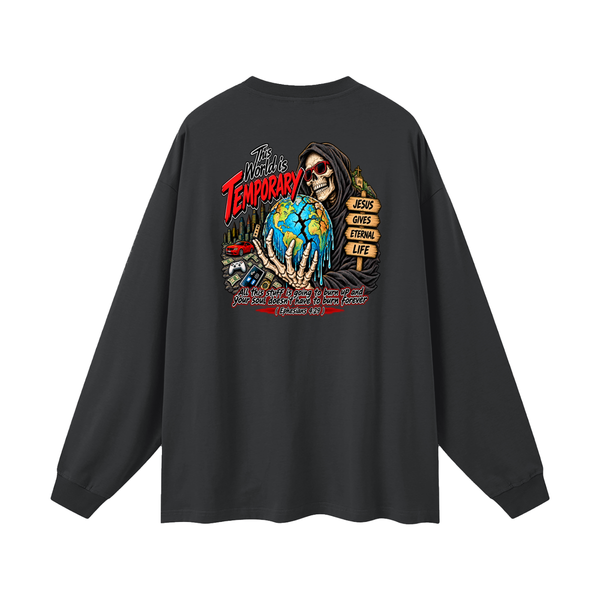 This world is temporary Jesus gives eternal life all this stuff is going to burn up and your doesn't have to burn forever ( Ephesians 4:29 ) Long Sleeve T-Shirt
