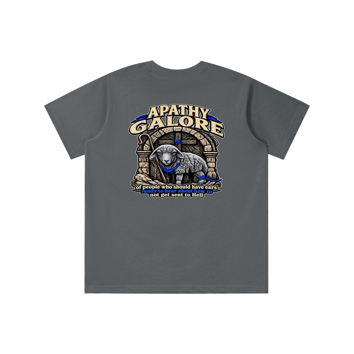 APATHY GALORE of people who should have ears ready to ears ready to hear about how to not get sent to Hell youth T-shirt