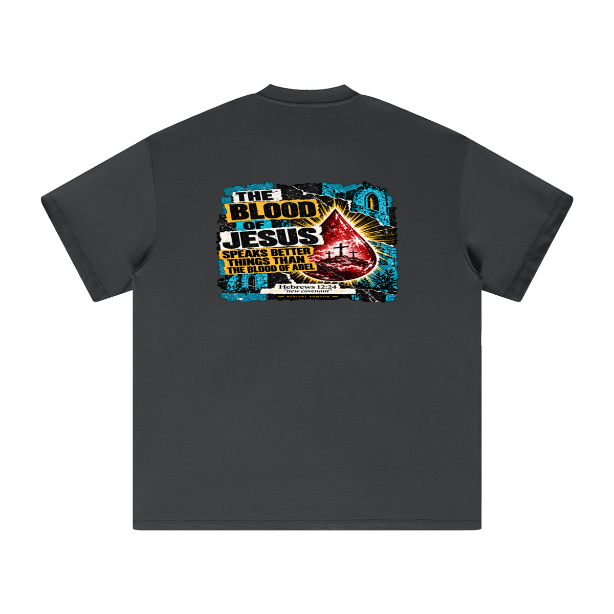 REIVAL ARMOUR THE BLOOD OF JESUS SPEAKS BETTER THINGS THAN THE BLOOD OF ABEL HEBREWS 12:24 "new covenant" -REVIVAL ARMOUR- T-Shirt