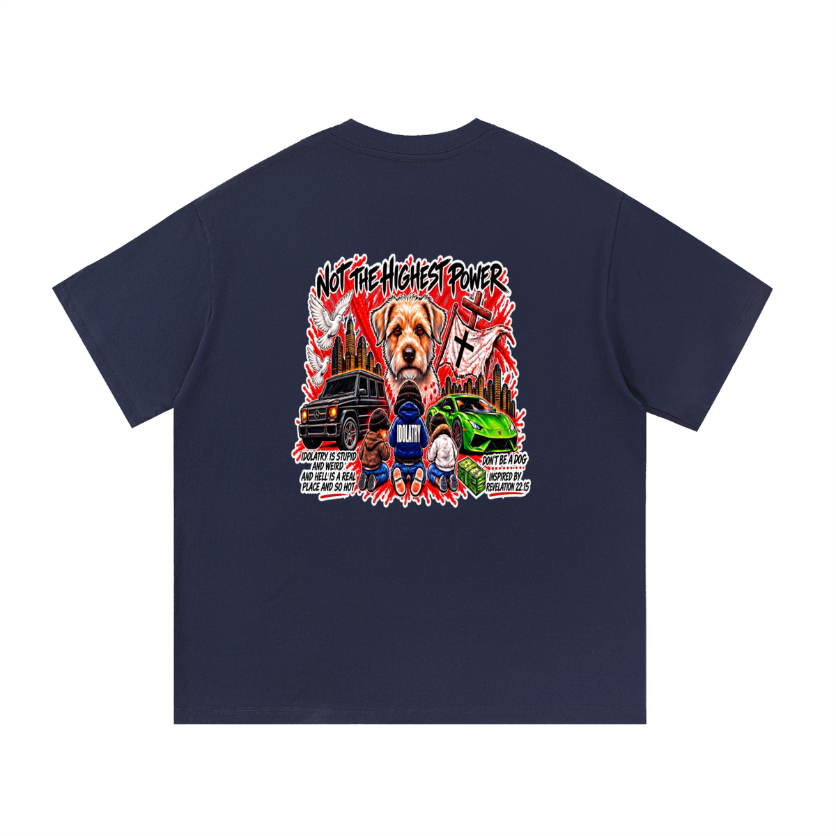 IDOLATRY IS STUPID AND WEIRD AND HELL IS A REAL PLACE AND SO HOT T-Shirt