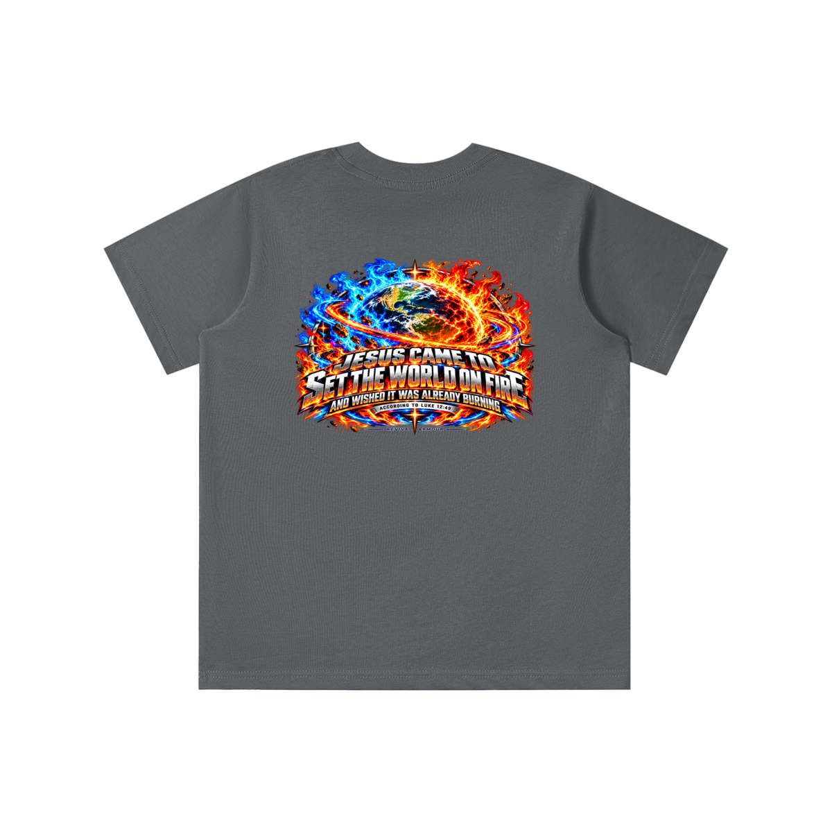 JESUS CAME TO SET THE WORLD ON FIRE AND WISHED IT WAS ALREADY BURNING ACCORDING TO LUKE 12:49 REVIVAL ARMOUR youth T-shirt