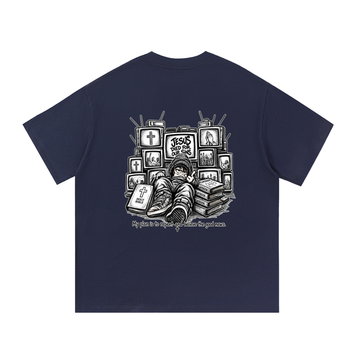JESUS DIED FOR OUR SINS MY PLAN IS TO REPENT AND BELIEVE THE GOOD NEWS. T-Shirt