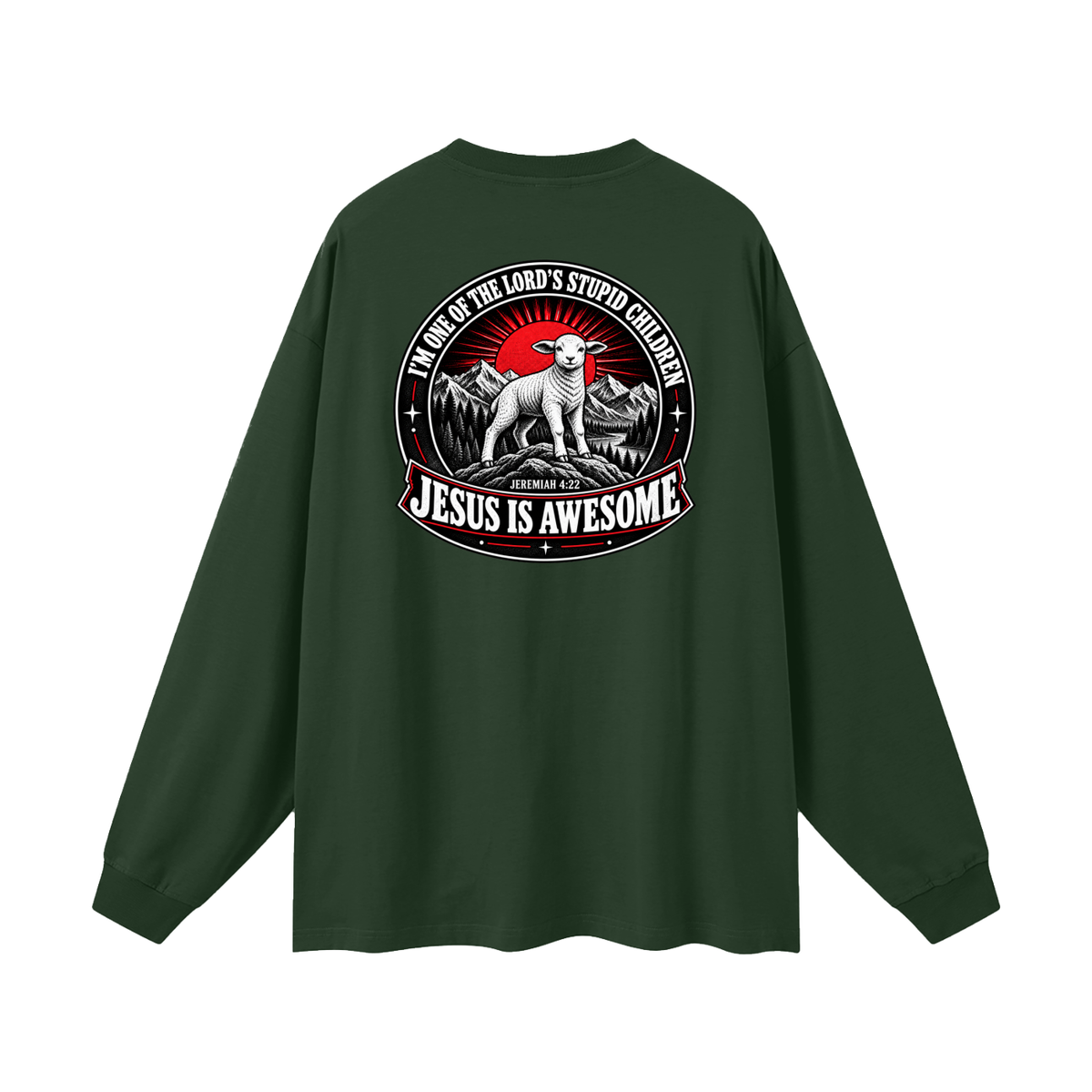 I'M ONE OF THE LORD'S STUPID CHILDREN JEREMIAH 4:22 JESUS IS AWESOME *THERE IS NO quotation marks MARKS THIS IS NOT A quote Long Sleeve T-Shirt