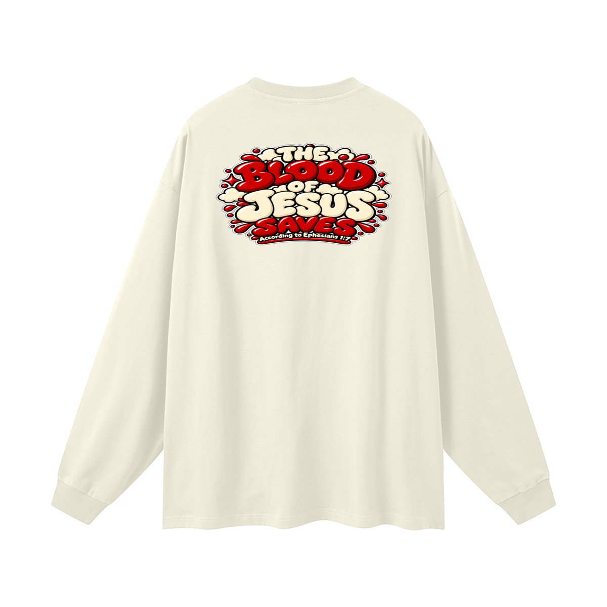 THE BLOOD OF JESUS SAVES ACCORDING TO EPHESIANS 1:7 Long Sleeve T-Shirt
