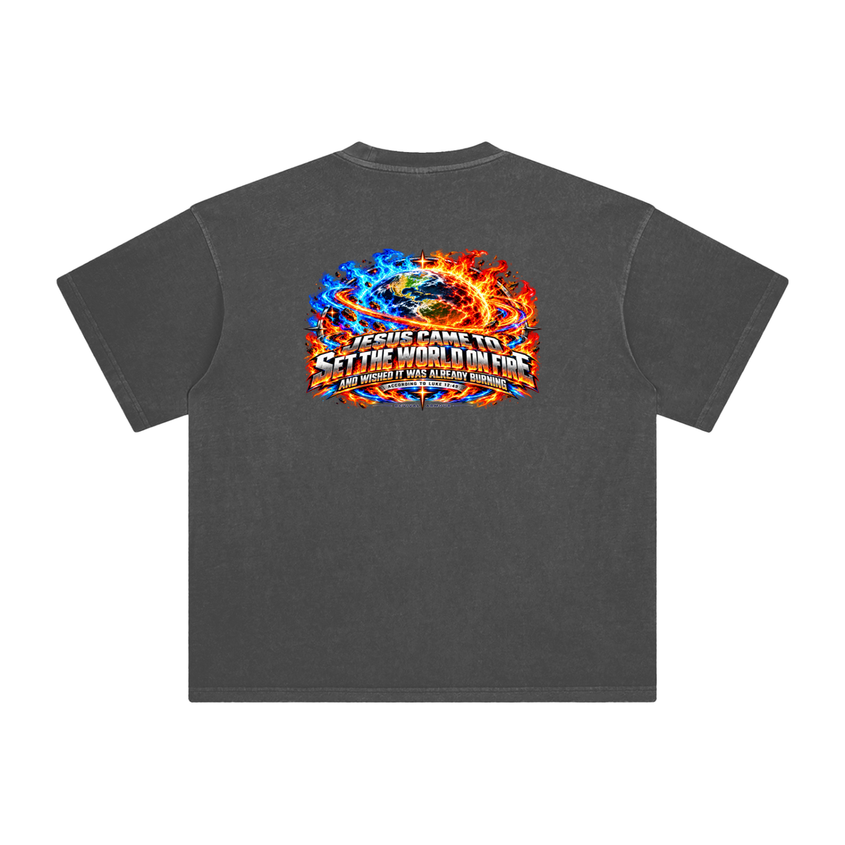 JESUS CAME TO SET THE WORLD ON FIRE AND WISHED IT WAS ALREADY BURNING ACCORDING TO LUKE 12:49 REVIVAL ARMOUR T-Shirt