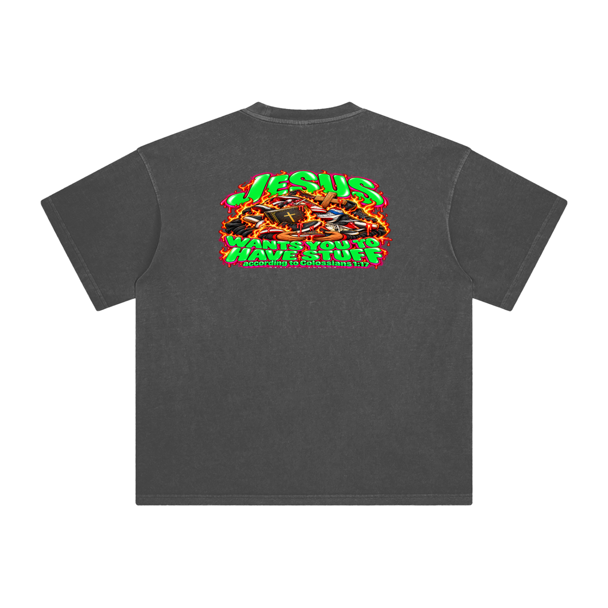 JESUS WANTS YOU TO HAVE STUFF ACCORDING TO COLOSSIANS 1:17 T-Shirt