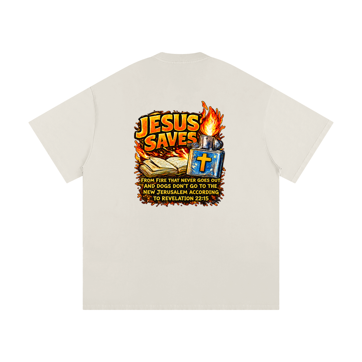JESUS SAVES FROM IRE THAT GOES OUT AND DOGS DON'T GO TO THE NEW JERUSALEM ACCORDING TO REVELATION 22:15 T-Shirt