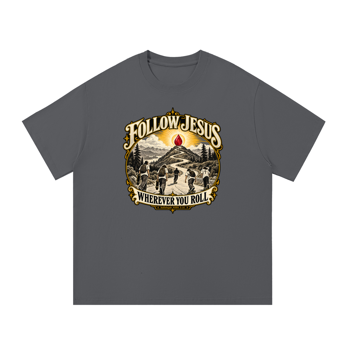 FOLLOW JESUS WHEREVER YOU ROLL hallelujah JOHN 3:16 T-Shirt
