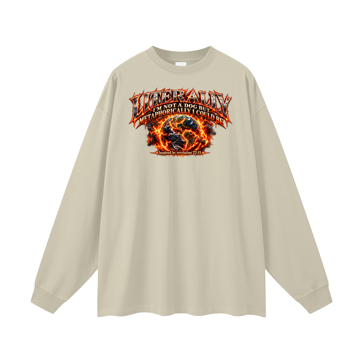LITERALLY I'M NOT A DOG BUT METAPHORICALLY I COULD BE Inspired by revelation 22:15 Long Sleeve T-Shirt