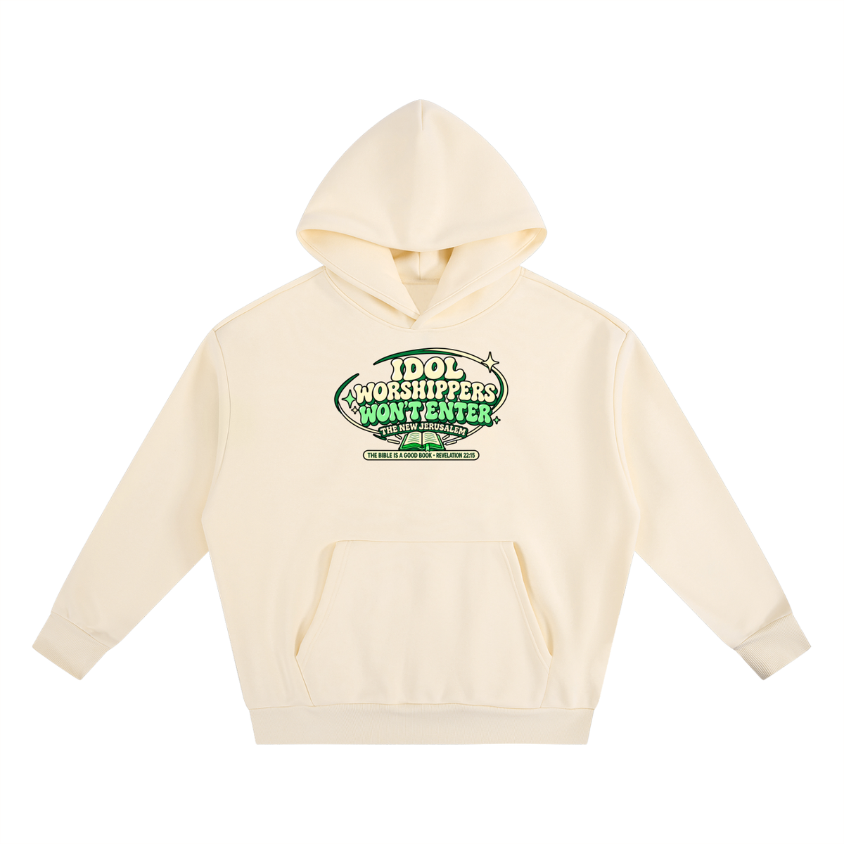 IDOL WORSHIPPERS WON'T ENTER THE NEW JERUSALEM THE BIBLE IS A GOOD BOOK . REVELATION 22:15 Hoodie