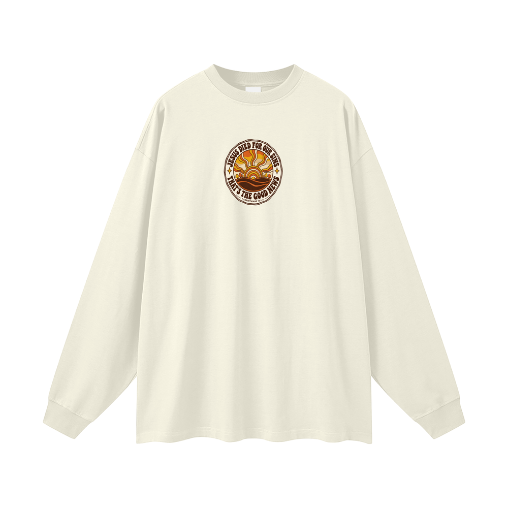 JESUS DIED FOR OUR SINS THAT'S THE GOOD NEWS 1 CORTHIANS 15:1-4 Long Sleeve T-Shirt