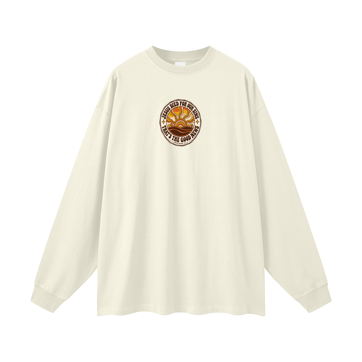 JESUS DIED FOR OUR SINS THAT'S THE GOOD NEWS 1 CORTHIANS 15:1-4 Long Sleeve T-Shirt