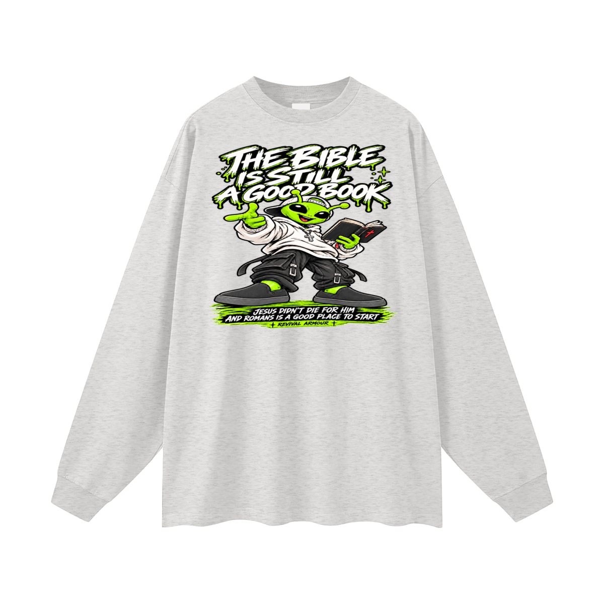 THE BIBLE IS STILL A GOOD BOOK JESUS DIDN'T DIE FOR HIM AND ROMANS IS A GOOD PLACE TO START Long Sleeve T-Shirt