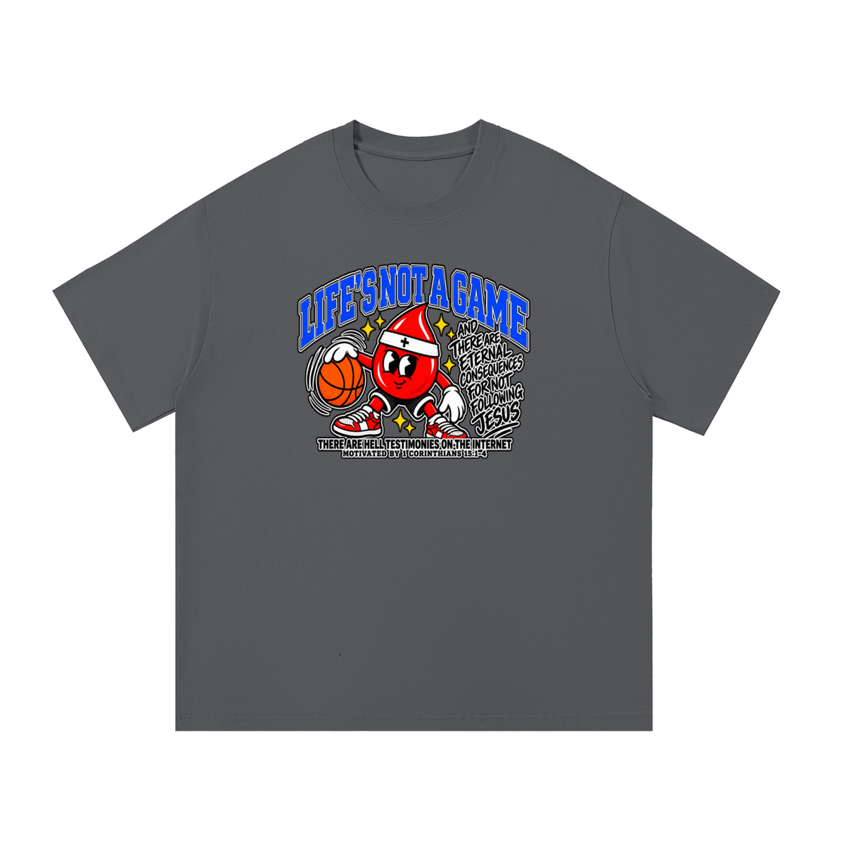 LIFE'S NOT A GAME AND THERE ARE ETERNAL CONSEQUENCES FOR NOT FOLLOWING JESUS THERE ARE HELL TESTIMONIES ON THE INTERNET MOTIVATED BY 1 Corinthians 15:1-4 T-Shirt