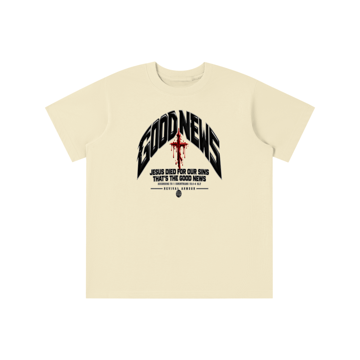GOOD NEWS JESUS DIED FOR OUR SINS THAT'S THE GOOD NEWS ACCORDING TO 1 CORTHIANS 15:1-4 NLT REVIVAL ARMOUR youth T-shirt