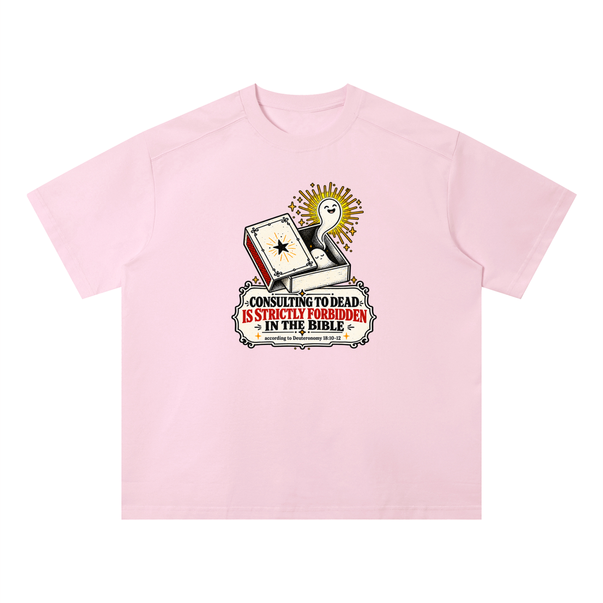 CONSULTING TO DEAD IS STRICTLY FORBIDDEN IN THE BIBLE according to Deuteronomy 18:10-12 T-Shirt