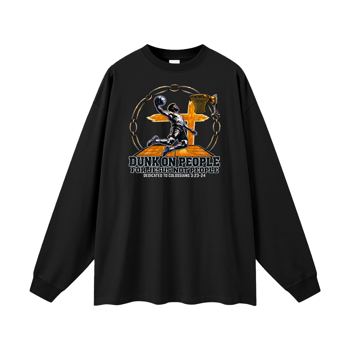 DUNK ON PEOPLE FOR JESUS NOT PEOPLE DEDICATED TO COLOSSIANS 3:23-24 Long Sleeve T-Shirt