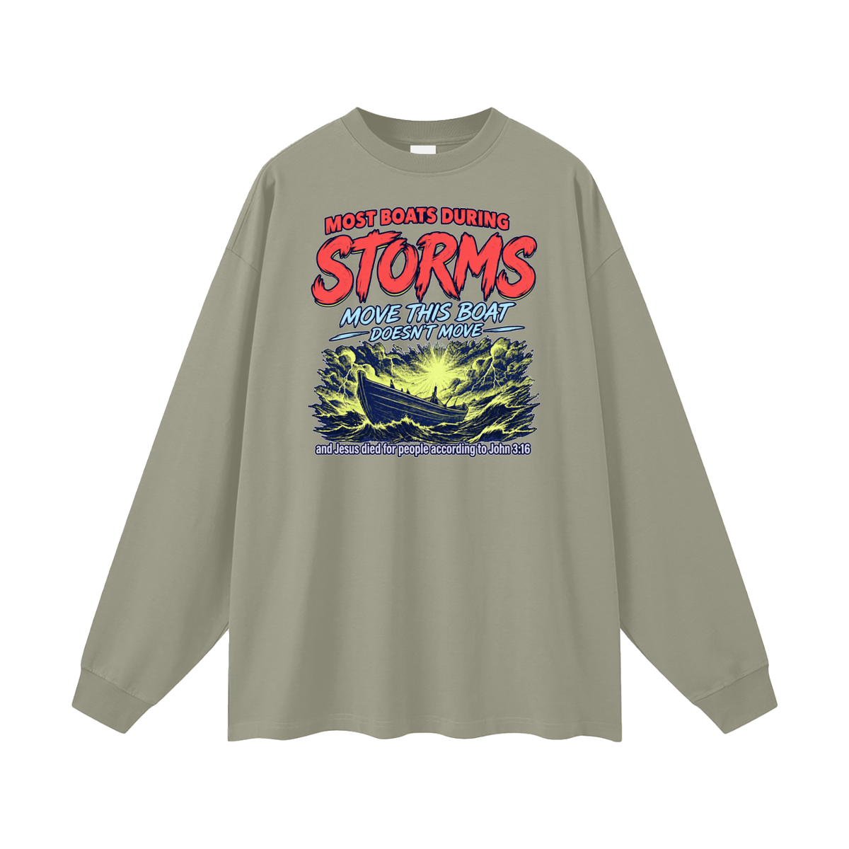MOST BOATS DURING STORMS MOVE THIS BOAT DOESN'T MOVE and Jesus died for our people according to John 3:16 Long Sleeve T-Shirt