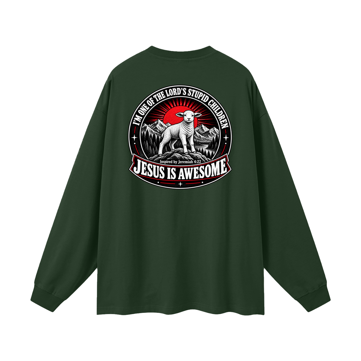 I'M ONE OF THE LORD'S STUPID CHILDREN INSPIRED BY Jeremiah 4:22 JESUS IS AWESOME Long Sleeve T-Shirt