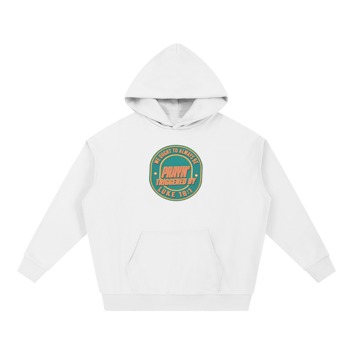 WE OUGHT TO ALWAYS BE PRAYN' TRIGGERED BY LUKE 18:1 Hoodie