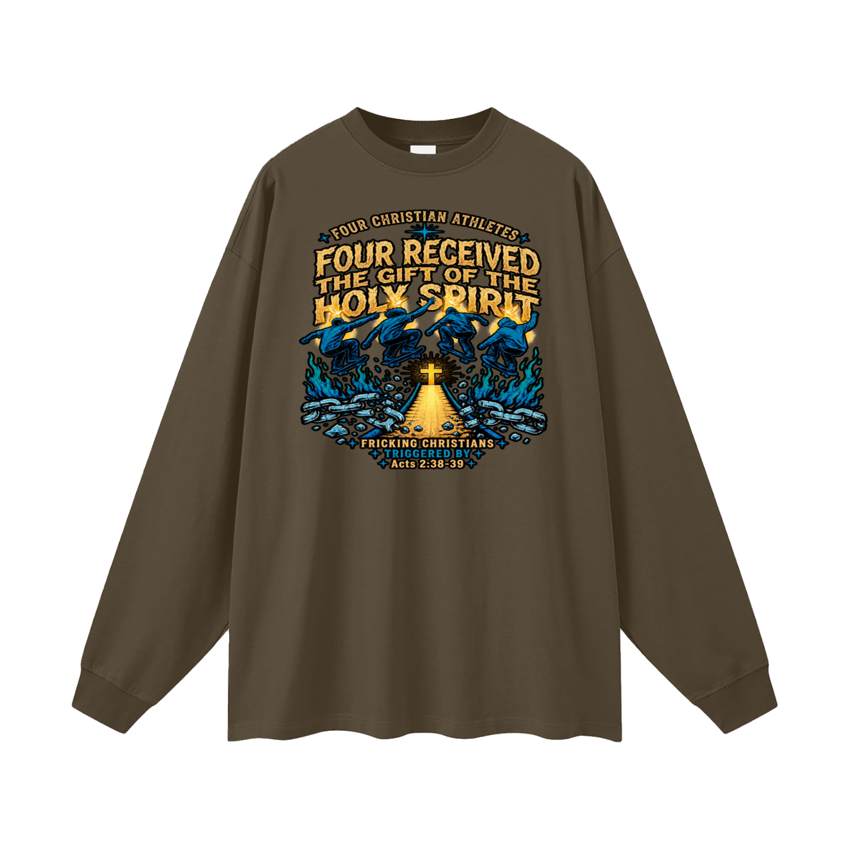 FOUR CHRISTIAN ATHLETES FOUR RECEIVED THE GIFT OF THE HOLY SPIRIT FRICKING CHRISTIANS TRIGGERED BY Acts 2:38-39 Long Sleeve T-Shirt