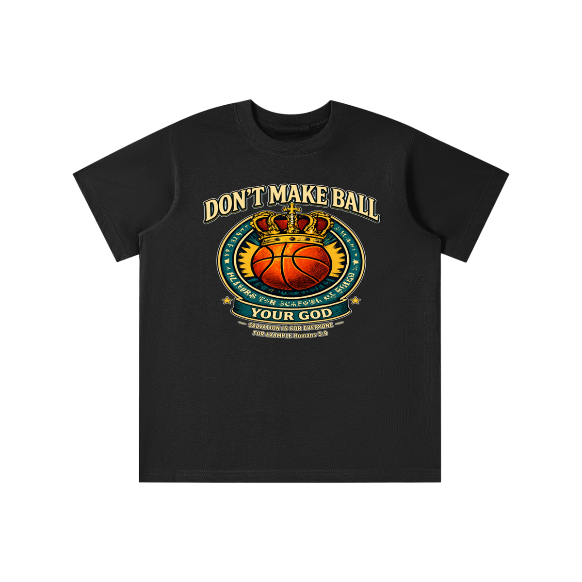 DON'T MAKE BALL YOUR GOD SALVATION IS FOR EVERYONE FOR EXAMPLE Romans 5:9 youth T-shirt