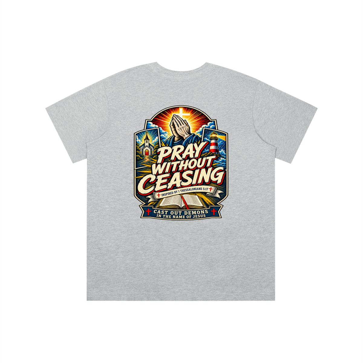 PRAY WITHOUT CEASING INSPIRED 1 THESSALONIANS 5:17 CAST OUT DEMONS IN THE NAME OF JESUS youth T-shirt