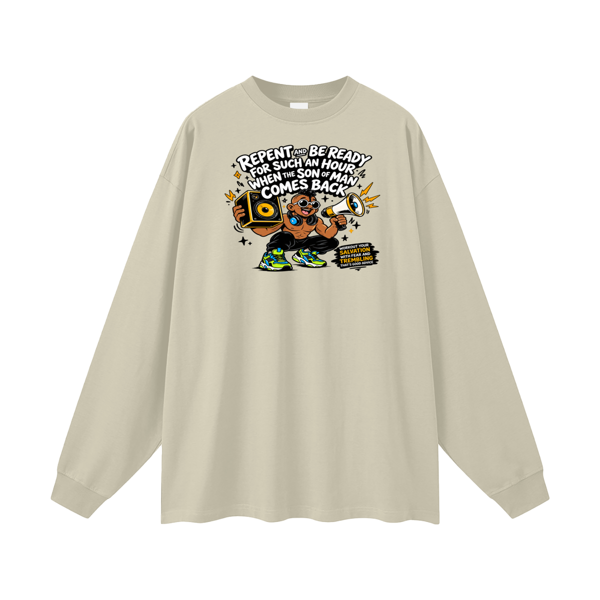 REPENT AND BE READY FOR SUCH AN HOUR WHEN THE SON OF MAN COMES BACK WORKOUT YOUR SALVATION WITH FEAR AND TREMBLING THAT'S GOOD ADVICE Long Sleeve T-Shirt