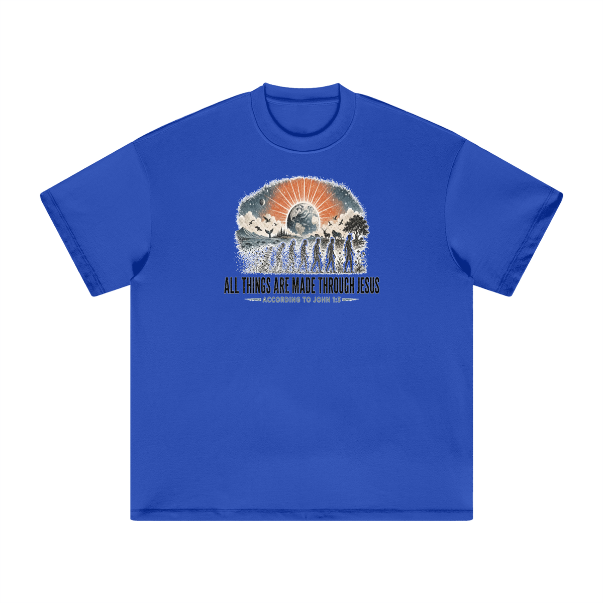 ALL THINGS ARE MADE THROUGH JESUS ACCORDING TO JOHN 1:3 T-Shirt