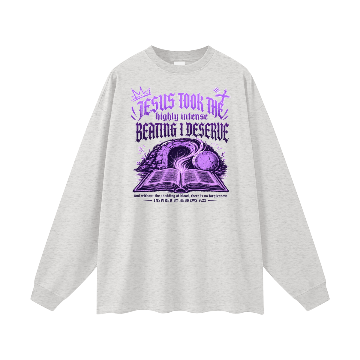 JESUS TOOK THE highly intense BEATING I DESERVE And without the shedding of blood, there is no forgiveness. INSPIRED BY HEBREWS 9:22 Long Sleeve T-Shirt