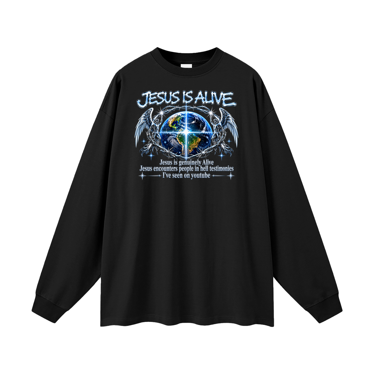 JESUS IS ALIVE Jesus is genuinely Alive Jesus encounters people in hell testimonies I've seen on youtube Long Sleeve T-Shirt