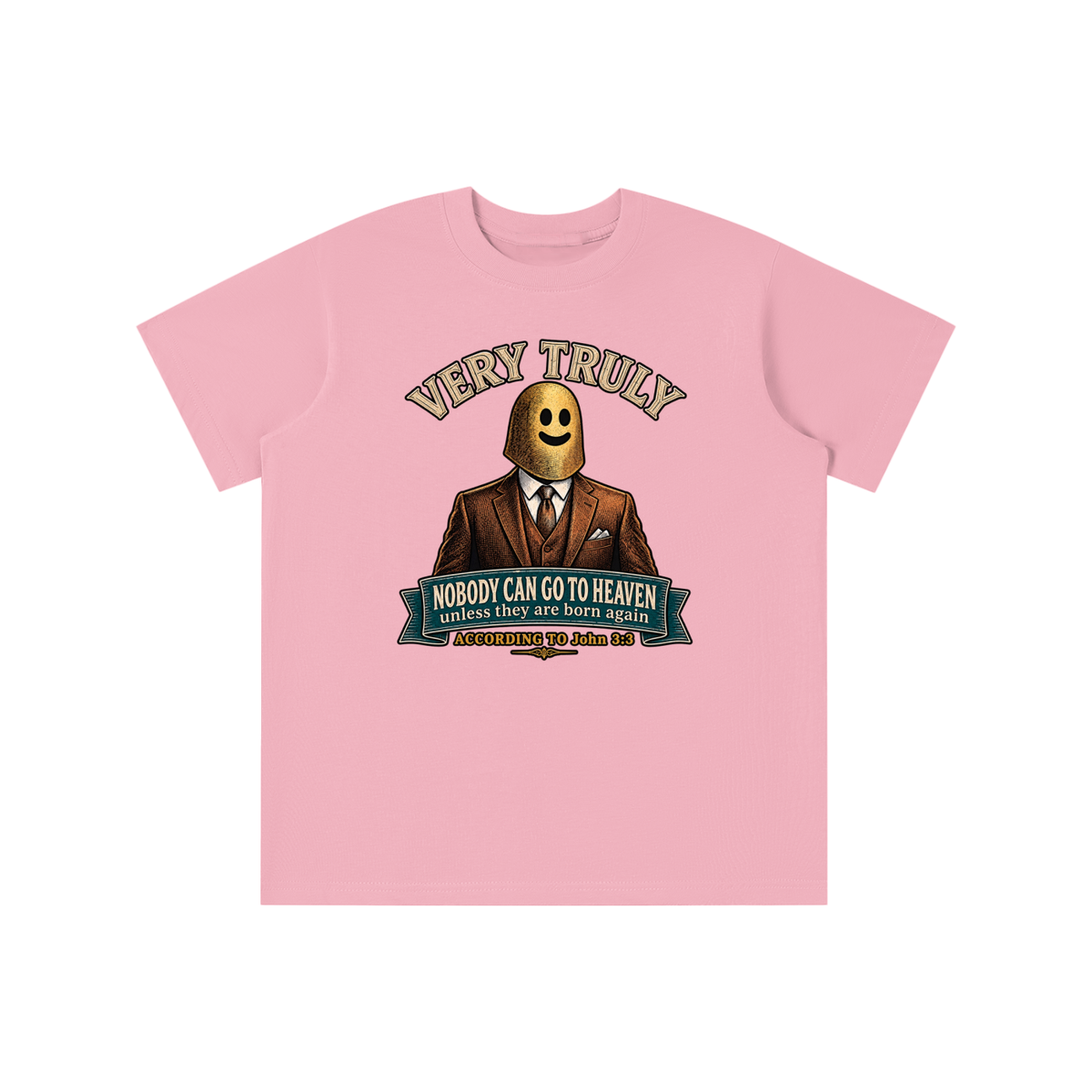 VERY TRULY NOBODY CAN GO TO HEAVEN unless they are born again ACCORDING TO John 3:3 youth T-shirt