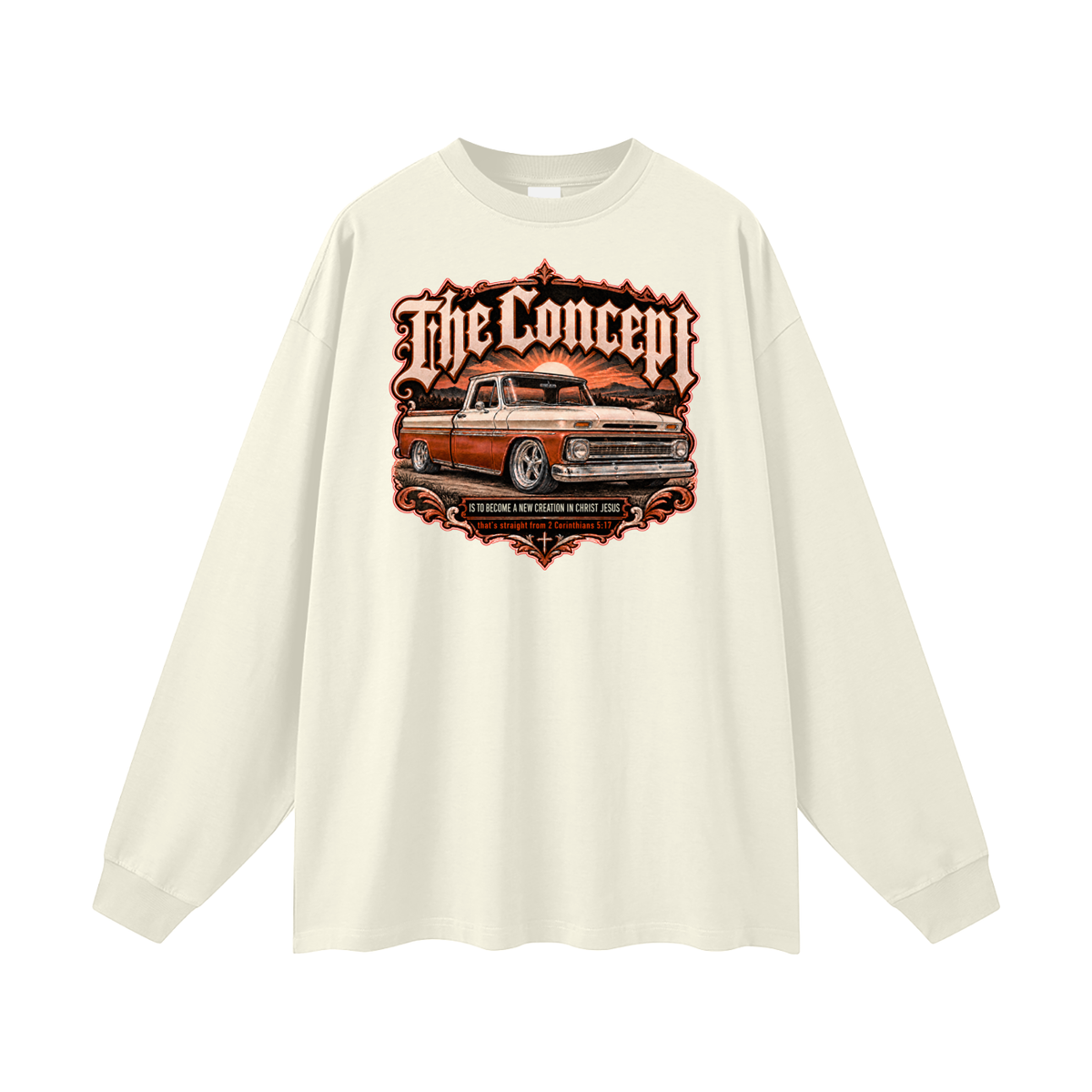 The Concept IS TO BECOME A NEW CREATION IN CHRIST JESUS that's straight from 2 Corinthians 5:17 Long Sleeve T-Shirt