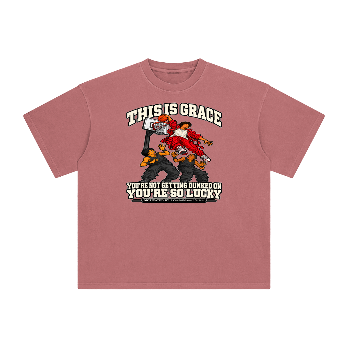 THIS IS GRACE YOU'RE NOT GETTING DUNKED ON YOU'RE SO LUCKY MOTIVATED BY 1 Corinthians 15:1-4 T-Shirt