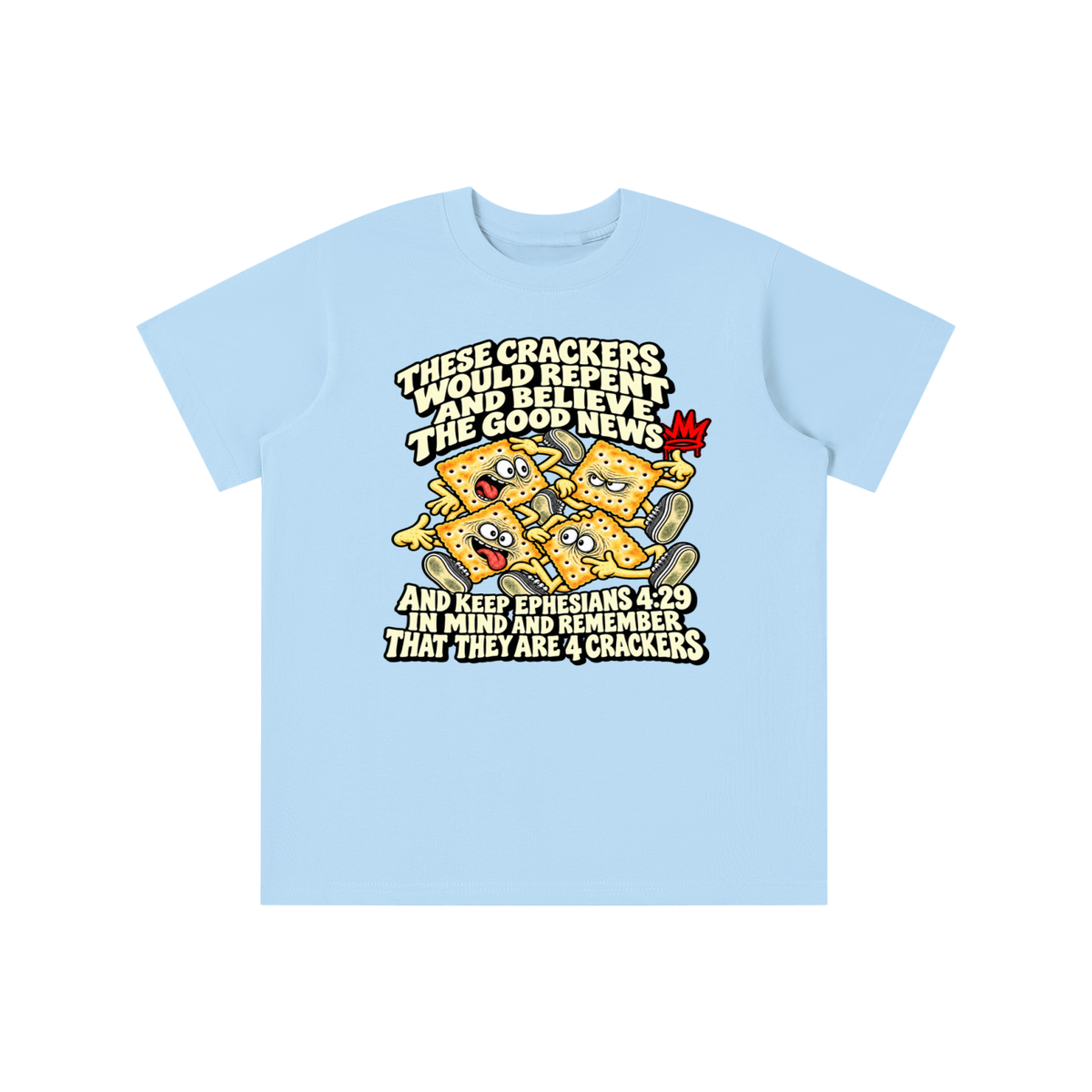 THESE CRACKERS WOULD REPENT AND BELIEVE THE GOOD NEWS AND KEEP EPHESIANS 4:29 IN MIND AND REMEMBER THAT THEY ARE 4 CRACKERS youth T-shirt