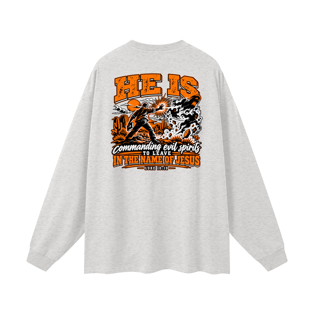 THE WEAPONS OF OUR WARFARE ARE NOT CARNAL HE IS COMMANDING EVIL SPIRITS TO LEAVE IN THE NAME OF JESUS - LUKE 10:19 - Long Sleeve T-Shirt
