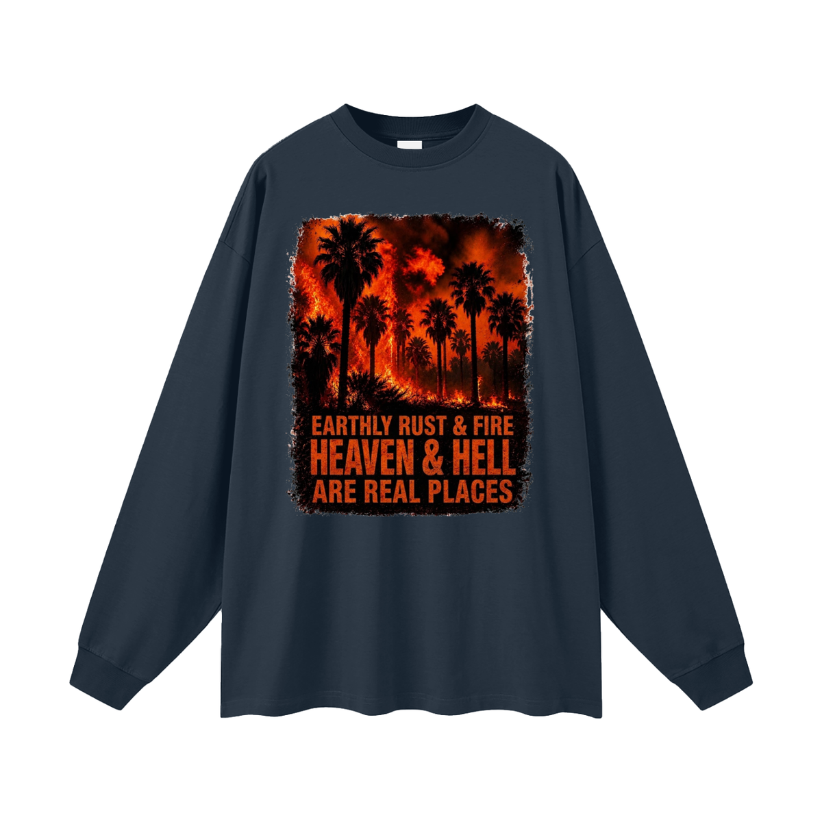 EARTHLY RUST & FIRE HEAVEN & HELL ARE REAL PLACES Long Sleeve T-Shirt