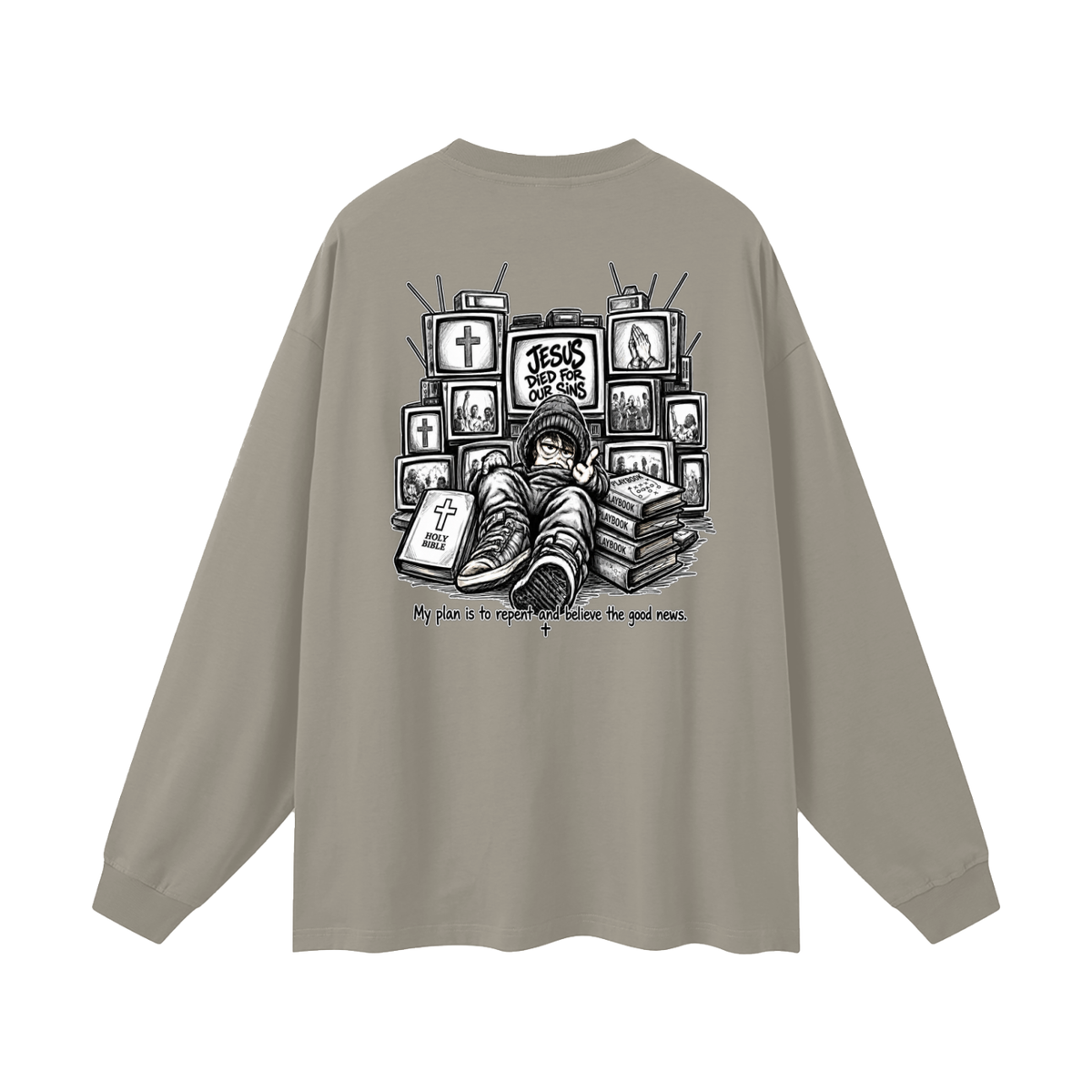 JESUS DIED FOR OUR SINS MY PLAN IS TO REPENT AND BELIEVE THE GOOD NEWS. Long Sleeve T-Shirt